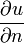 \frac{\partial u}{\partial n}