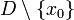 D\setminus \{x_0\}
