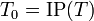 T_0=\mathrm{IP}(T)