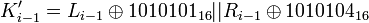 K'_{i-1}=L_{i-1}\oplus 1010101_{16}||R_{i-1}\oplus 1010104_{16}