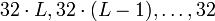 32\cdot L,32\cdot(L-1),\ldots,32