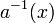 a^{-1}(x)