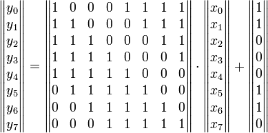 \begin{Vmatrix}
y_0\\
y_1\\
y_2\\
y_3\\
y_4\\
y_5\\
y_6\\
y_7\\
\end{Vmatrix}=\begin{Vmatrix}
1&0&0&0&1&1&1&1\\
1&1&0&0&0&1&1&1\\
1&1&1&0&0&0&1&1\\
1&1&1&1&0&0&0&1\\
1&1&1&1&1&0&0&0\\
0&1&1&1&1&1&0&0\\
0&0&1&1&1&1&1&0\\
0&0&0&1&1&1&1&1
\end{Vmatrix}\cdot \begin{Vmatrix}
x_0\\
x_1\\
x_2\\
x_3\\
x_4\\
x_5\\
x_6\\
x_7
\end{Vmatrix}+\begin{Vmatrix}
1\\
1\\
0\\
0\\
0\\
1\\
1\\
0
\end{Vmatrix}