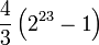 \frac{4}{3}\left( {2^{23}  - 1} \right)