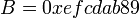 B=0xefcdab89