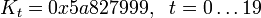 K_t=0x5a827999,~~t=0\ldots 19