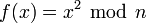 f(x) = x^2~\bmod~n