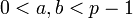 0<a,b<p-1