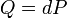 Q=dP