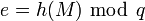 e=h(M)~\bmod~q