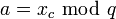 a=x_c~\bmod~q