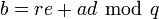 b=re+ad~\bmod~q