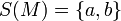 S(M)=\{a,b\}