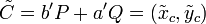 \tilde{C}=b'P+a'Q=(\tilde{x}_c,\tilde{y}_c)
