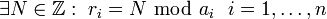 \exist N\in\mathbb{Z}:~r_i=N~\bmod~a_i~~i=1,\ldots, n