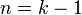 n=k-1