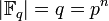 |\mathbb{F}_q|=q=p^n
