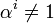\alpha^i \neq 1