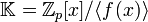 \mathbb{K}=\mathbb{Z}_p[x]/\langle f(x)\rangle