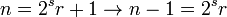 n=2^s r+1\to n-1=2^s r