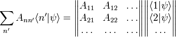 \sum_{n'}A_{nn'}\langle n'|\psi\rangle=\begin{Vmatrix}
A_{11}&A_{12}&\ldots\\
A_{21}&A_{22}&\ldots\\
\ldots&\ldots&\ldots
\end{Vmatrix}\begin{Vmatrix}
\langle 1|\psi\rangle\\
\langle 2|\psi\rangle\\
\ldots
\end{Vmatrix}