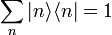 \sum_{n}|n\rangle\langle n|=1