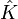 \hat{K}