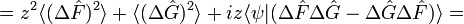 =z^2\langle(\Delta \hat{F})^{2}\rangle+\langle(\Delta \hat{G})^{2}\rangle+iz\langle\psi|(\Delta \hat{F}\Delta \hat{G}-\Delta \hat{G}\Delta \hat{F})\rangle=