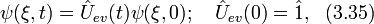 \psi(\xi,t)=\hat{U}_{ev}(t)\psi(\xi,0);~~~\hat{U}_{ev}(0)=\hat{1},~~(3.35)