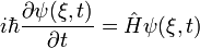 i\hbar\frac{\partial \psi(\xi,t)}{\partial t}=\hat{H}\psi(\xi,t)