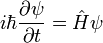 i\hbar\frac{\partial\psi}{\partial t}=\hat{H}\psi