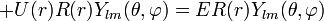 +U(r)R(r)Y_{lm}(\theta,\varphi)=ER(r)Y_{lm}(\theta,\varphi)