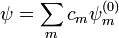 \psi=\sum_{m}c_m\psi^{(0)}_m
