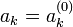 a_k=a^{(0)}_k