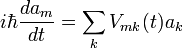 i\hbar\frac{da_m}{dt}=\sum_k V_{mk}(t)a_k