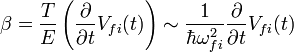 \beta=\frac{T}{E}\left(\frac{\partial}{\partial t}V_{fi}(t)\right)\sim \frac{1}{\hbar\omega^2_{fi}}\frac{\partial}{\partial t}V_{fi}(t)