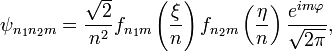 \psi_{n_1n_2m}=\frac{\sqrt{2}}{n^2}f_{n_1m}\left(\frac{\xi}{n}\right)f_{n_2m}\left(\frac{\eta}{n}\right)\frac{e^{im\varphi}}{\sqrt{2\pi}},