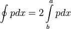 \oint pdx=2\int\limits_b^a pdx