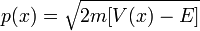 p(x)=\sqrt{2m[V(x)-E]}