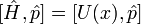[\hat{H},\hat{p}]=[U(x),\hat{p}]