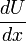 \frac{dU}{dx}