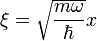 \xi=\sqrt{\frac{m\omega}{\hbar}}x