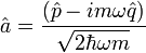 \! \hat{a} = \frac{(\hat{p} - {i} m \omega \hat{q})}{\sqrt{2 \hbar \omega m}} 