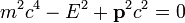 m^2c^4-E^2+\bold{p}^2c^2=0