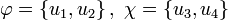 \varphi=\left\{u_1, u_2\right\},~\chi=\left\{u_3, u_4\right\}