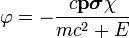 \varphi=-\frac{c\bold{p}\boldsymbol{\sigma}\chi}{mc^2+E}