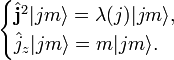 
\begin{cases}
\hat{\bold{j}}^2|jm\rangle=\lambda(j)|jm\rangle,\\
\hat{j}_z|jm\rangle=m|jm\rangle.
\end{cases}
