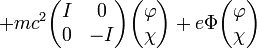 +mc^2\begin{pmatrix}
I & 0\\
0 & -I
\end{pmatrix}\begin{pmatrix}
\varphi\\
\chi
\end{pmatrix}+e\Phi\begin{pmatrix}
\varphi\\
\chi
\end{pmatrix}