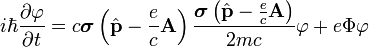 i\hbar\frac{\partial\varphi}{\partial t}=c\boldsymbol{\sigma}\left(\hat{\bold{p}}-\frac{e}{c}\bold{A}\right)\frac{\boldsymbol{\sigma}\left(\hat{\bold{p}}-\frac{e}{c}\bold{A}\right)}{2mc}\varphi+e\Phi\varphi