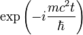 \exp\left(-i\frac{mc^2t}{\hbar}\right)